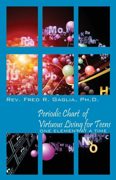 Periodic Chart Of Virtuous Living For Teens: One Element At A Time