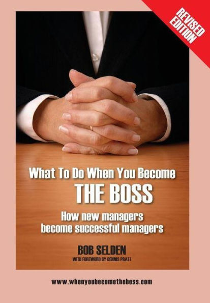 What To Do When You Become The Boss: How New Managers Become Successful Managers