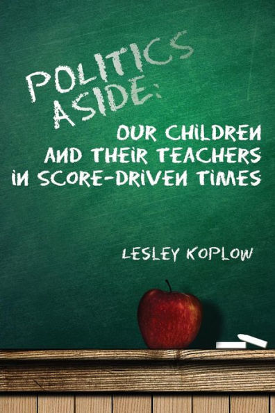 Politics Aside: Our Children And Their Teachers In Score-Driven Times
