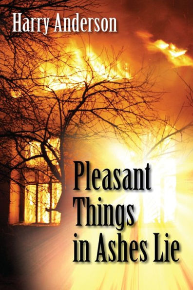 Pleasant Things In Ashes Lie