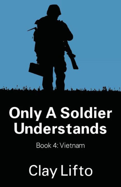 Only A Soldier Understands - Book 4: Vietnam