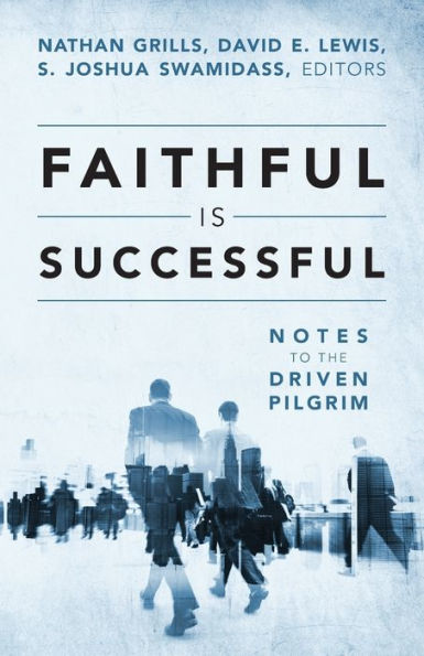 Faithful Is Successful: Notes To The Driven Pilgrim
