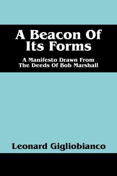 A Beacon Of Its Forms: A Manifesto Drawn From The Deeds Of Bob Marshall
