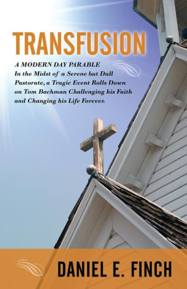 Transfusion: A Modern Day Parable In The Midst Of A Serene But Dull Pastorate, A Tragic Event Rolls Down On Tom Bachman Challenging