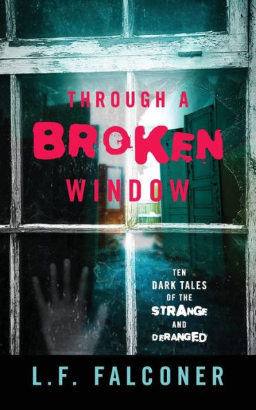 Through A Broken Window: Ten Dark Tales Of The Strange And Deranged