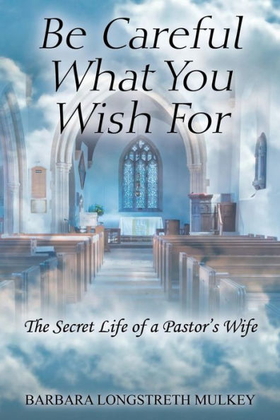 Be Careful What You Wish For: The Secret Life Of A Pastor's Wife