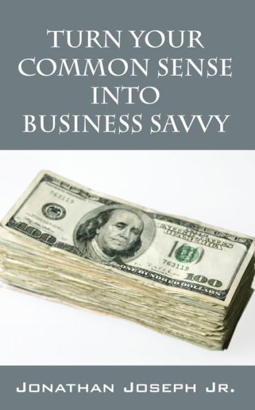 Turn Your Common Sense Into Business Savvy