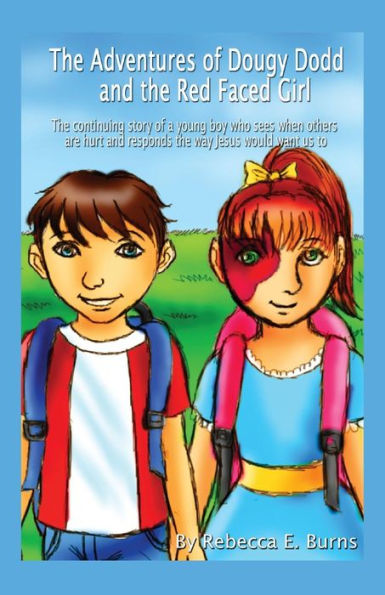 The Adventures Of Dougy Dodd And The Red Faced Girl: The Continuing Story Of A Young Boy Who Sees When Others Are Hurt And Responds The Way Jesus Woul