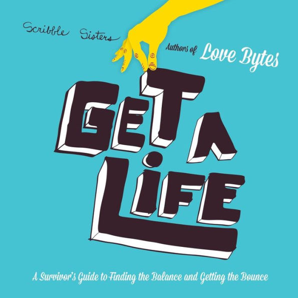 Get A Life: A Survivor's Guide To Finding The Balance And Getting The Bounce