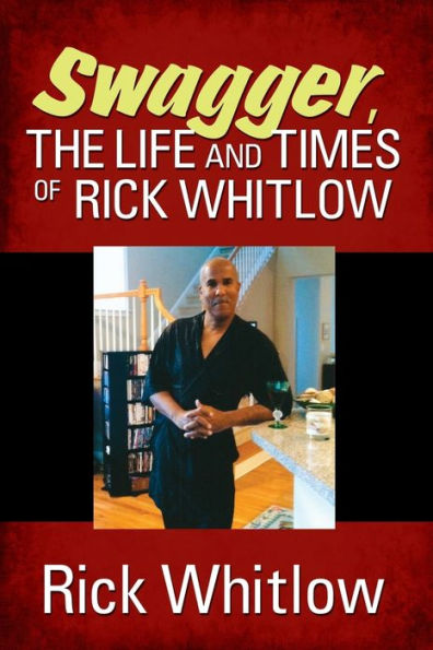 Swagger, The Life And Times Of Rick Whitlow