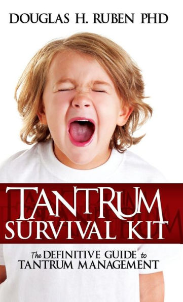 Tantrum Survival Kit: The Definitive Guide To Tantrum Management