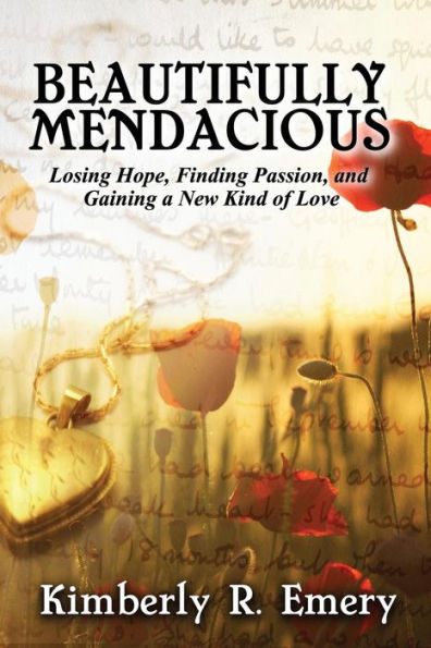 Beautifully Mendacious: Losing Hope, Finding Passion, And Gaining A New Kind Of Love