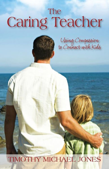 The Caring Teacher: Using Compassion To Connect With Kids
