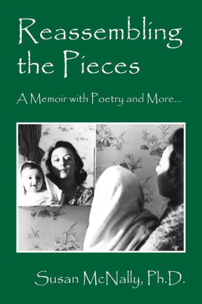 Reassembling The Pieces: A Memoir With Poetry And More...