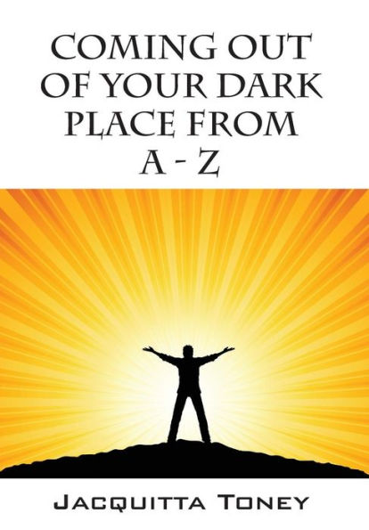 Coming Out Of Your Dark Place From A - Z