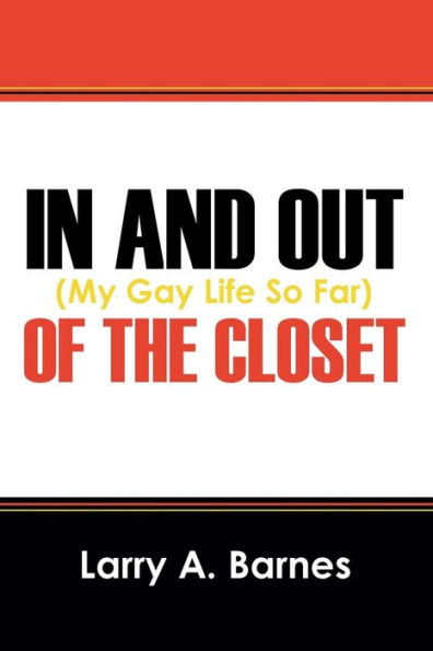 In And Out Of The Closet: (My Gay Life So Far)