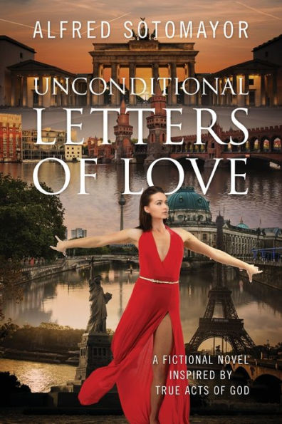 Unconditional Letters Of Love: A Fictional Novel Inspired By True Acts Of God