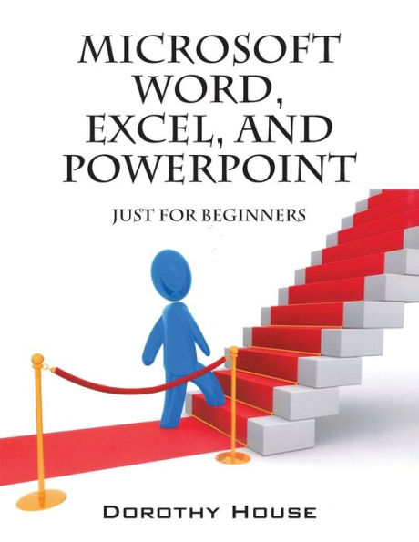 Microsoft Word, Excel, And Powerpoint: Just For Beginners