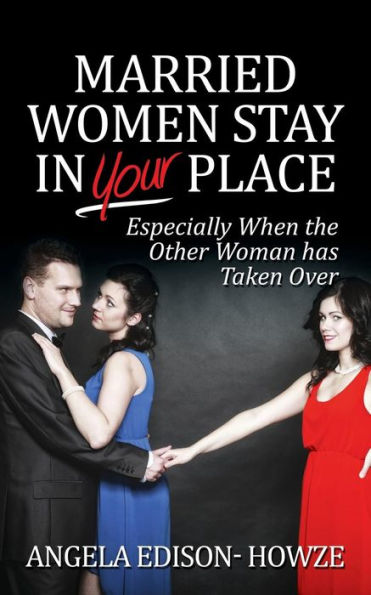 Married Women Stay In Your Place: Especially When The Other Woman Has Taken Over