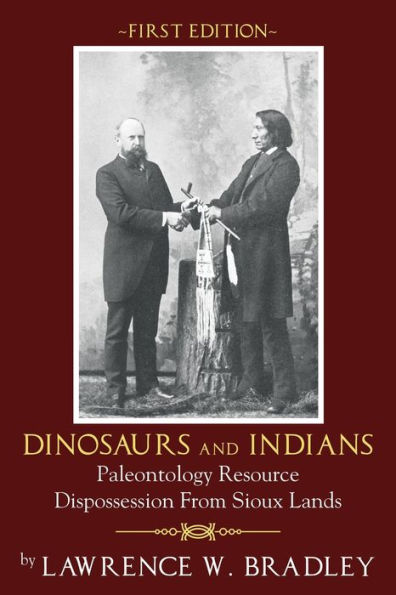 Dinosaurs And Indians: Paleontology Resource Dispossession From Sioux Lands - First Edition