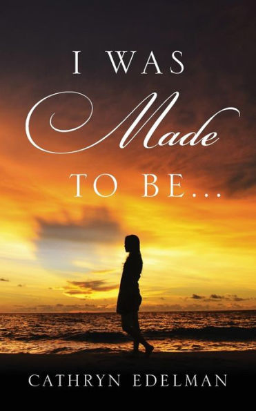 I Was Made To Be . . .