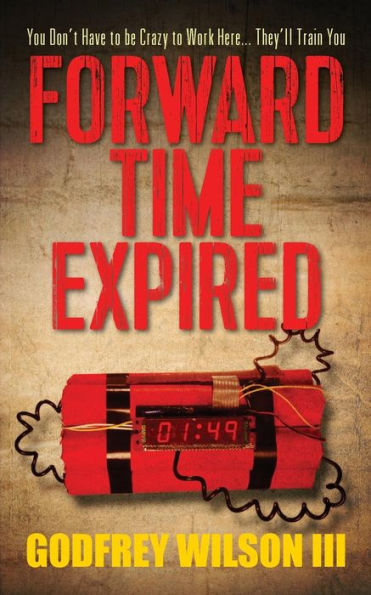 Forward Time Expired: You Don't Have To Be Crazy To Work Here... They'Ll Train You