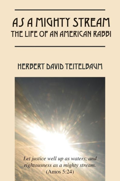 As A Mighty Stream The Life Of An American Rabbi