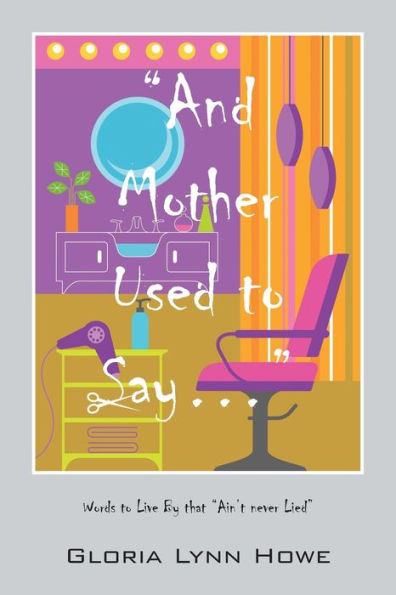 And Mother Used To Say.....: Words To Live By That "Ain't Never Lied"