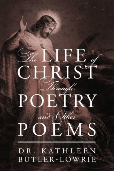 The Life Of Christ Through Poetry And Other Poems