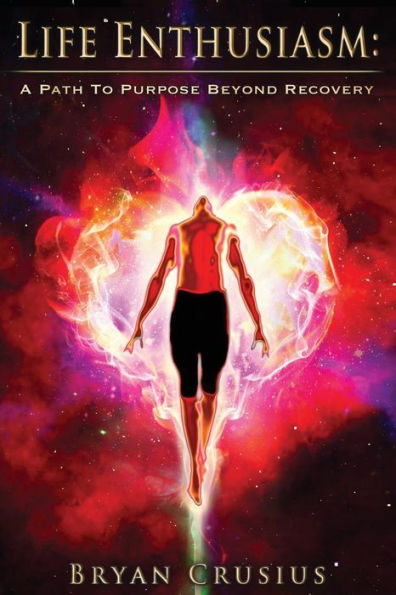 Life Enthusiasm: A Path To Purpose Beyond Recovery