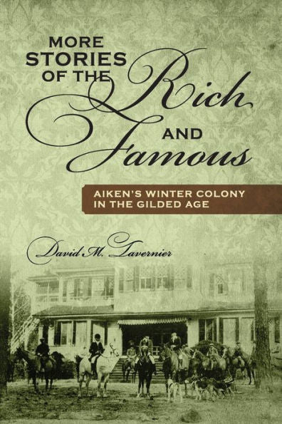 More Stories Of The Rich And Famous: Aiken's Winter Colony In The Gilded Age