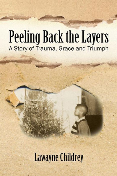 Peeling Back The Layers: A Story Of Trauma, Grace And Triumph