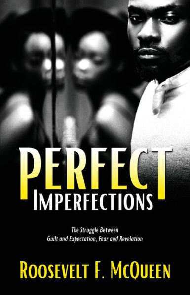 Perfect Imperfections: The Struggle Between Guilt And Expectation, Fear And Revelation