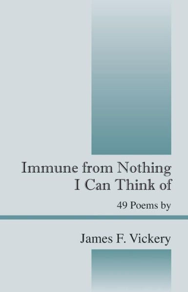 Immune From Nothing I Can Think Of: 49 Poems By