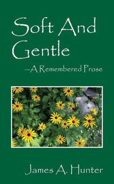 Soft And Gentle: A Remembered Prose
