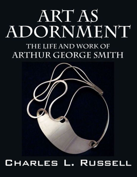 Art As Adornment: The Life And Work Of Arthur George Smith