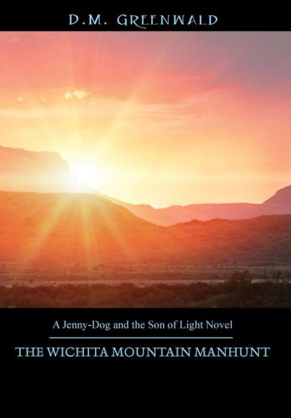 The Wichita Mountain Manhunt: A Jenny-Dog And The Son Of Light Novel