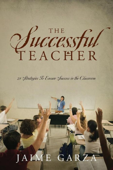 The Successful Teacher: 21 Strategies To Ensure Success In The Classroom