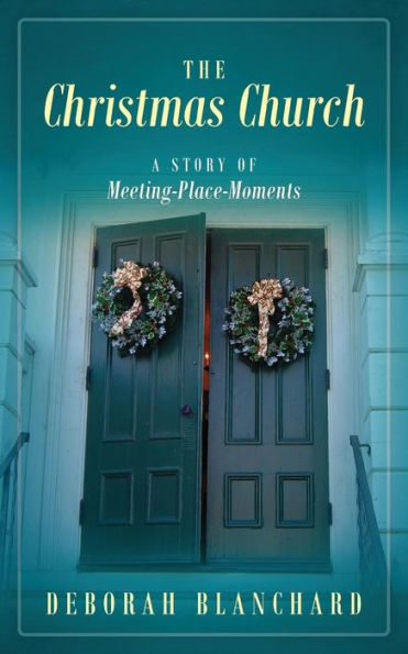 The Christmas Church: A Story Of Meeting-Place-Moments