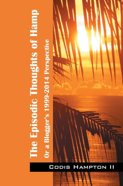The Episodic Thoughts Of Hamp: Or A Blogger's 1999-2014 Perspective