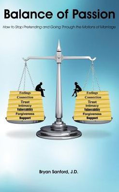 Balance Of Passion: How To Stop Pretending And Going Through The Motions Of Marriage