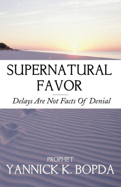 Supernatural Favor: Delays Are Not Facts Of Denial
