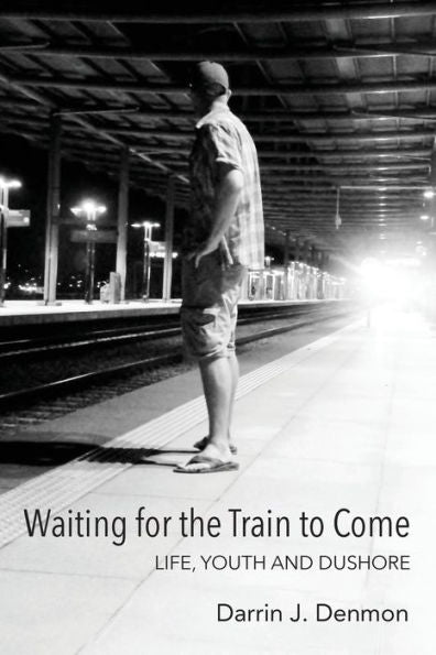 Waiting For The Train To Come: Life, Youth And Dushore