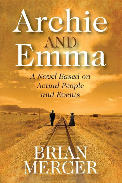 Archie And Emma: A Novel Based On Actual People And Events