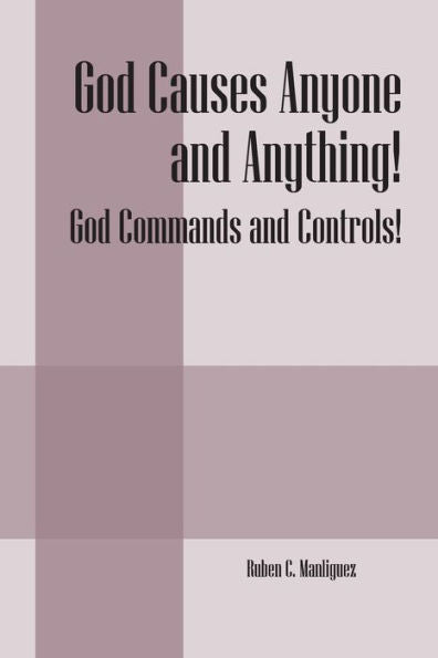 God Causes Anyone And Anything! God Commands And Controls!
