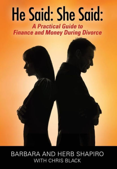 He Said: She Said: A Practical Guide To Finance And Money During Divorce