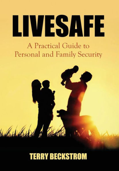 Livesafe: A Practical Guide To Personal And Family Security
