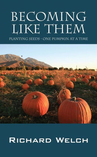 Becoming Like Them: Planting Seeds - One Pumpkin At A Time