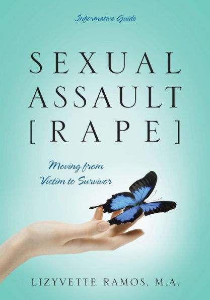 Sexual Assault [Rape]: Moving From Victim To Survivor - Informative Guide
