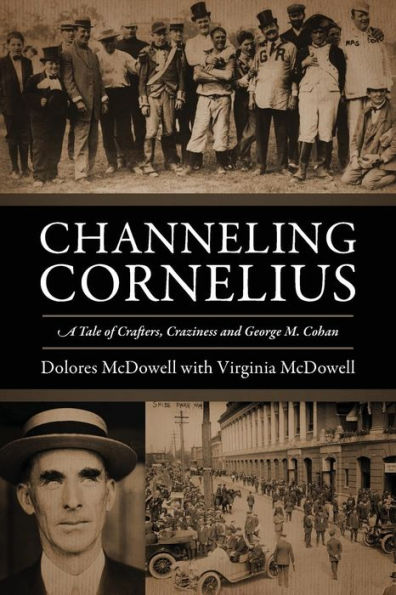 Channeling Cornelius: A Tale Of Crafters, Craziness And George M. Cohan